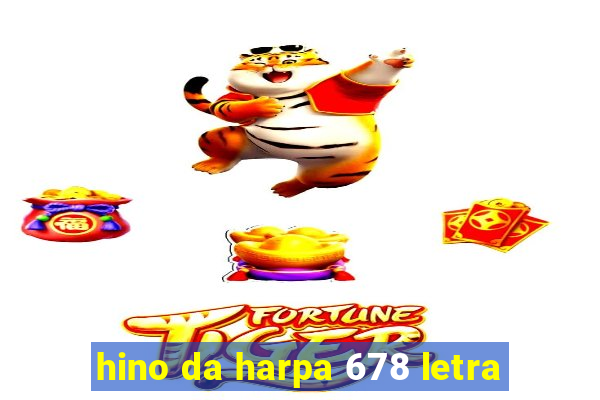 hino da harpa 678 letra